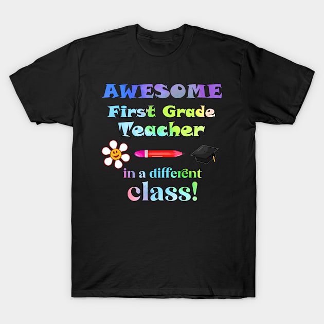 Awesome First Grade Teacher in a different class! T-Shirt by Captain Peter Designs